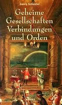Geheime Gesellschaften, Verbindungen und Orden - Geschichte, Ziele und Einflüsse