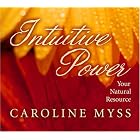 Intuitive Power: Your Natural Resource by Caroline Myss