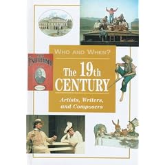 The 19th Century: Artists, Writers, and Composers (Who and When, V. 5)