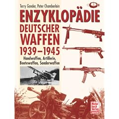Enzyklopädie deutscher Waffen 1939 - 1945. Handwaffen, Artillerie, Beutewaffen, Sonderwaffen (Gebundene Ausgabe)