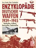 Enzyklop�die deutscher Waffen 1939 - 1945: Handwaffen, Artillerie, Beutewaffen, Sonderwaffen - Terry Gander