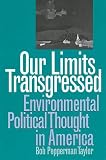 Our Limits Transgressed: Environmental Political Thought in America