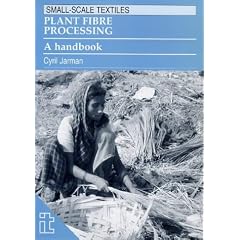 Plant Fibre Processing: A Handbook (Small-scale Textiles)