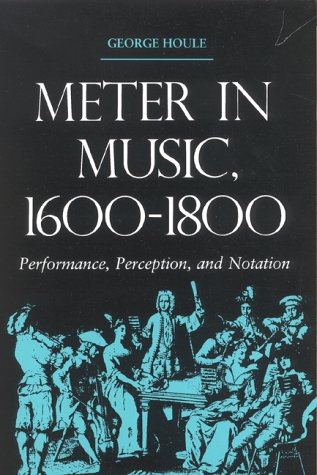 Meter in Music, 1600-1800: Performance, Perception, and Notation (Music Scholarship and Performance)