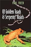 Of Golden Toads and Serpents` Roads (Louise Lindsey Merrick Natural Environment Series, Np. 34)