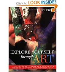 Explore Yourself Through Art: Creative Projects to Help You Achieve Personal Insight & Growth & Promote Problem Solving