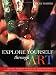 Explore Yourself Through Art: Creative Projects to Help You Achieve Personal Insight & Growth & Promote Problem Solving