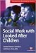 Social Work with Looked After Children