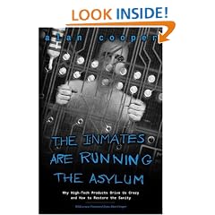 The Inmates are Running the Asylum: Why High-tech Products Drive Us Crazy and How to Restore the Sanity