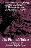 The Pianist's Talent: A New Approach to Piano Playing Based on the Principles of F. Matthias Alexander and Raymond Thiberge