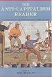 The Anti-capitalism Reader: Anti-market Politics in Theory and Practice, Past, Present and Future