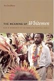 The Meaning of Whitemen: Race and Modernity in the Orokaiva Cultural World