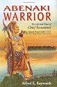 Abenaki Warrior: The Life and Times of Chief Escumbuit, Big Island Pond, 1665-1727 : French Hero! British Monster! Indian Patriot!