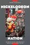 Nickelodeon Nation: The History, Politics, and Economics of America's Only TV Channel for Kids