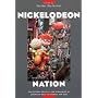 Nickelodeon Nation: The History, Politics, and Economics of America's Only TV Channel for Kids