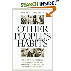 Other People's Habits: How to Use Positive Reinforcement to Bring Out the Best in People Around You