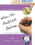 How To Publish Online: From Conception To Creation In Just Four Weeks!