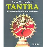 Tantra. L'altro sguardo sulla vita e sul sessodi Andr� Van Lysebeth