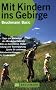 Mit Kindern ins Gebirge: Tipps zur Motivation des Wandernachwuchses, alles zu Ausr�stung, Vorbereitung und Tourenplanung, Spiel f�r unterwegs, Naturbeobachtung f�r Kinderaugen