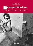 Francesca Woodman : the Roman years between flesh and films