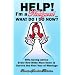 Help! I'm a Newlywed...What Do I Do Now?: Wife-saving Advice Every New Bride Must Know to Survive the First Year of Marriage