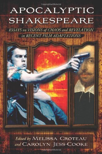 Apocalyptic Shakespeare: Essays on Visions of Chaos and Revelation in Recent Film Adaptations