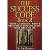 The Success Code, Book II: More Authentic Power Principles for Creating Your Dream Life