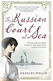The Russian Court at Sea: The Last Days of A Great Dynasty: The Romanov's Voyage into Exile