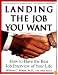 Landing the Job You Want: How to Have the Best Job Interview of Your Life