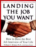 Landing the Job You Want: How to Have the Best Job Interview of Your Life