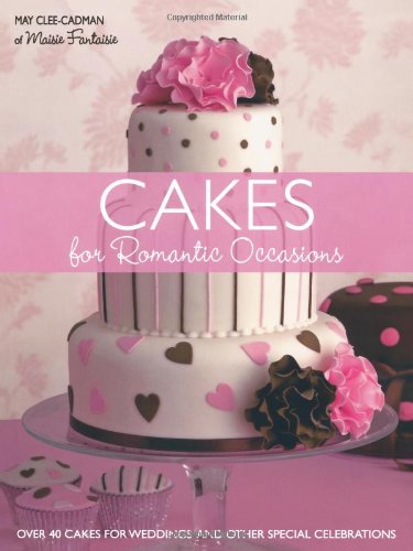 Cakes for Romantic Occasions: Over 40 Cakes for 