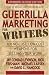 Guerrilla Marketing for Writers: 100 No-Cost, Low-Cost Weapons for Selling Your Work