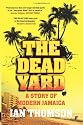 The Dead Yard: Tales of Modern Jamaica