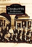 Charlotte: Its Historic Neighborhoods (Images of America (Arcadia Publishing))