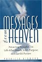 Messages From Heaven: Amazing Insights On Life After Death, Life's Purpose And Earth's Future