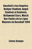 Baseball à Los Angeles: Dodger Stadium, Angel Stadium of Anaheim, Hollywood Stars, Match Des Étoiles de La Ligue Majeure de Baseball 1989 (French Edition)