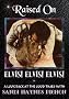 Raised on Elvis! Elvis! Elvis!: A Look Back at the Good Times