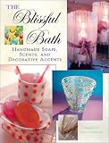The Blissful Bath: Handmade Soaps, Scents, and Decorative Accents