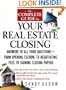 The Complete Guide to Your Real Estate Closing: Answers to All Your Questions - From Opening Escrow, to Negotiating Fees, to Signing the Closing Papers
