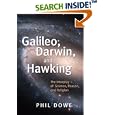 Galileo, Darwin, and Hawking: The Interplay of Science, Reason, and Religion by Phil Dowe