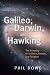 Galileo, Darwin, and Hawking: The Interplay of Science, Reason, and Religion