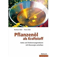 Pflanzenl als Kraftstoff. Autos und Verbrennungsmotoren mit Bioenergie antreiben (Taschenbuch)