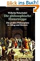 Die philosophische Hintertreppe: Die gro�en Philosophen in Alltag und Denken