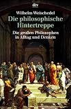 Die philosophische Hintertreppe. Vierunddreissig grosse Philosophen in Alltag und Denken