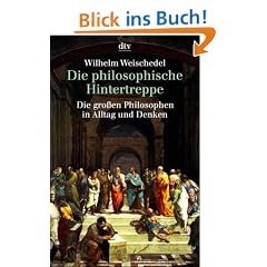 Die philosophische Hintertreppe: Die gro�en Philosophen in Alltag und Denken