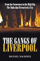 The Gangs of Liverpool: From the Cornermen to the High Rip: Street Gangs in Victorian Liverpool
