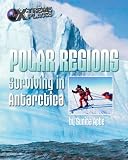 Polar Regions: Surviving In Antarctica (X-Treme Places)