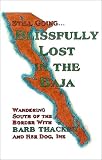 Still Going. . . Blissfully Lost in the Baja : Wandering South of the Border with Barb Thacker and Her Dog, Ink