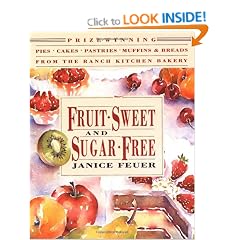 Fruit-sweet and Sugar-free: Prize-winning Pies, Cakes, Pastries, Muffins and Breads from the Ranch Kitchen Bakery (Healing Arts Press)