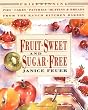 Fruit-Sweet and Sugar-Free: Prize-Winning Pies, Cakes, Pastries, Muffins, and Breads from the Ranch Kitchen Bakery (Healing Arts Press)